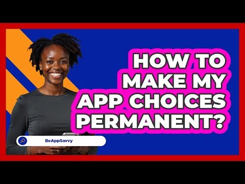 How To Make My App Choices Permanent?