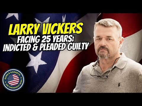 Indicted & Pleaded GUILTY: Larry Vickers Faces 25 Years in Federal Prison.