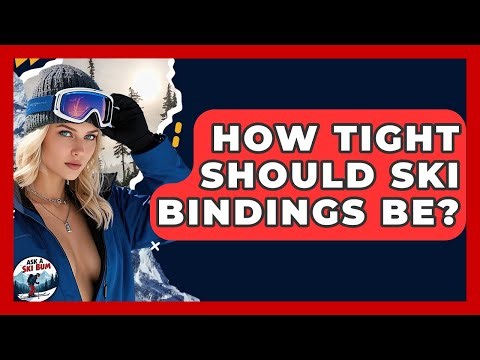 How Tight Should Ski Bindings Be? - Ask A Ski Bum