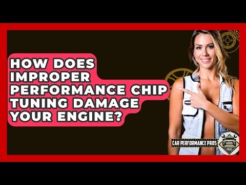 How Does Improper Performance Chip Tuning Damage Your Engine? - Car Performance Pros