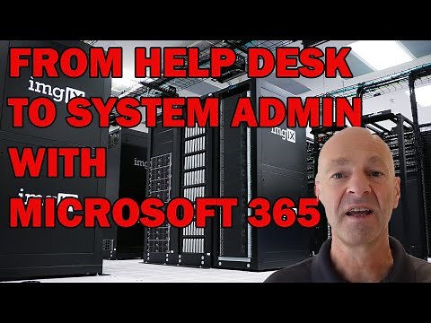 HELP DESK to SYSTEM ADMIN - with MICROSOFT 365