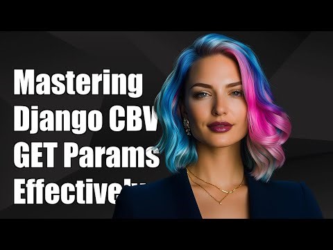 Mastering Django Class-Based Views: Handling GET Parameters Effectively
