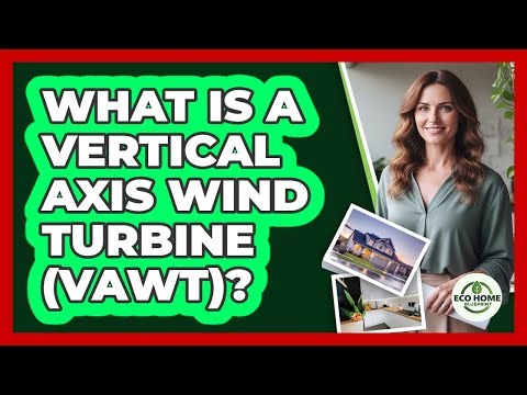 What Is A Vertical Axis Wind Turbine (VAWT)?