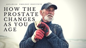 How the Prostate Changes As You Age - Advanced Urology Institute