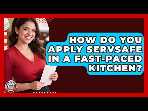 How Do You Apply ServSafe In A Fast-paced Kitchen? - Food Service Jobs