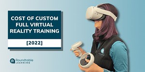 Cost Of Custom Virtual Reality Training: Full VR Price, Cost Factors, And Benefits [2022] - Roundtable Learning
