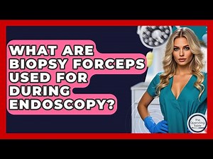 What Are Biopsy Forceps Used For During Endoscopy? - The Operating Table