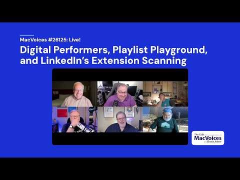 MacVoices #26125: Live! - Digital Performers, Playlist Playground, and LinkedIn’s Extension Scanning