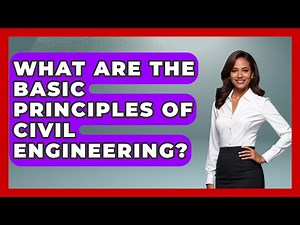What Are the Basic Principles of Civil Engineering? - Civil Engineering Explained