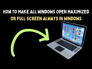 How to Make All Windows Open Maximized or Full Screen Always in Windows 11