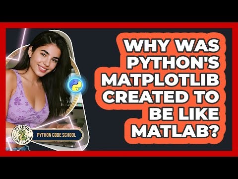 Why Was Python's Matplotlib Created To Be Like MATLAB? - Python Code School