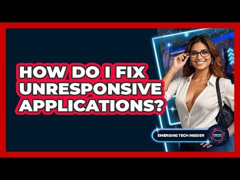 How Do I Fix Unresponsive Applications? - Emerging Tech Insider