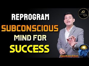 How to Reprogram your Subconscious Mind | Secrets of Subconscious mind Reprogramming | Anurag Rishi