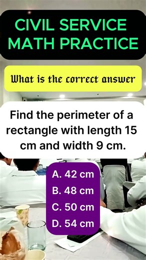 Find the perimeter of a rectangle with length 15 cm and width 9 cm.A. 42 cmB. 48 cmC. 50 cmD. 54 cm