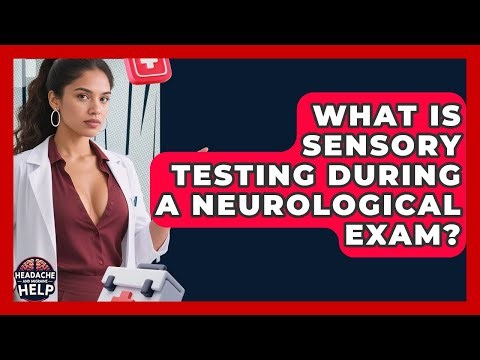 What Is Sensory Testing During A Neurological Exam? - Headache and Migraine Help