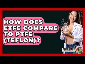 How Does ETFE Compare To PTFE (Teflon)? - Chemistry For Everyone
