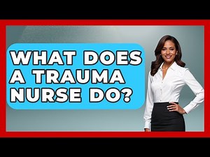 What Does A Trauma Nurse Do? - Nursing Knowledge Exchange