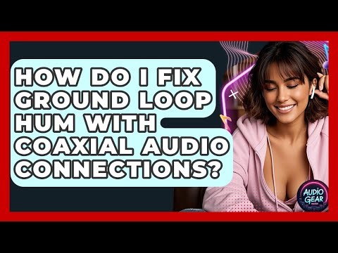 How Do I Fix Ground Loop Hum With Coaxial Audio Connections? - Audio Gear Insider