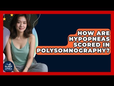 How Are Hypopneas Scored In Polysomnography? - Sleep Apnea Support Network
