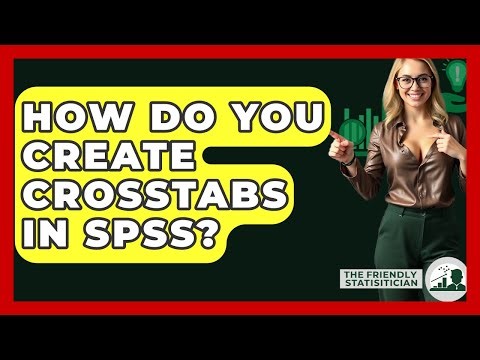How Do You Create Crosstabs In SPSS? - The Friendly Statistician