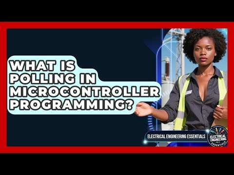 What Is Polling In Microcontroller Programming? - Electrical Engineering Essentials