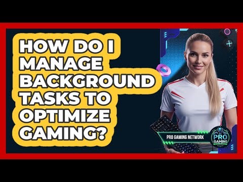 How Do I Manage Background Tasks To Optimize Gaming?