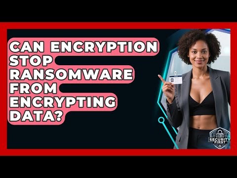 Can Encryption Stop Ransomware From Encrypting Data? - SecurityFirstCorp.com