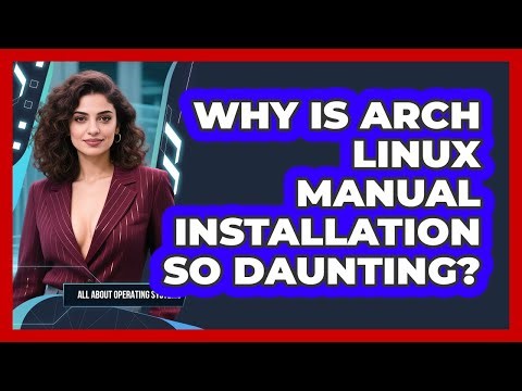 Why Is Arch Linux Manual Installation So Daunting? - All About Operating Systems
