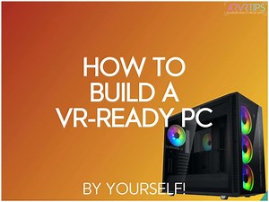 How to Build a VR-Ready PC By Yourself: It's Fast + Easy!