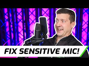 4 Ways To Fix A SENSITIVE Mic!