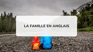 Membres de la famille en anglais : 100 expressions à utiliser (PDF)