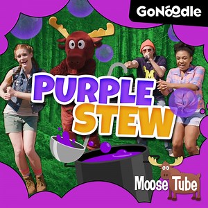 Purple Stew - GoNoodle & Moose Tube: Song Lyrics, Music Videos & Concerts