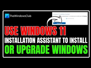 How to use Windows 11 Installation Assistant to install or upgrade Windows