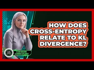 How Does Cross-Entropy Relate To KL Divergence?