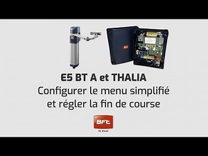 Bft E5 BT A and Thalia | Configurer le menu simplifié et régler la fin de course (FR)