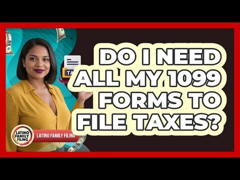 Do I Need All My 1099 Forms to File Taxes?