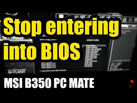 How to stop PC from Automatically entering BIOS (MSI B350 PC MATE)