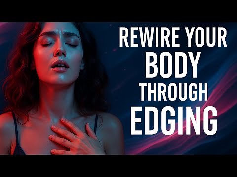 Rewire Your Body Through Edging (5 Minute Practice)