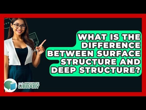 What Is The Difference Between Surface Structure And Deep Structure? - The Language Library