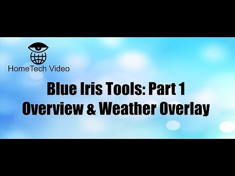 Blue Iris Tools Part 1: Overview and Weather Overlay