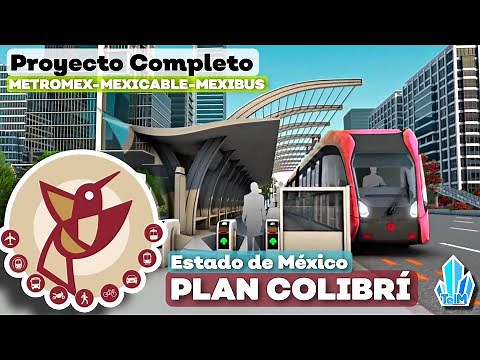 Este es el PLAN de TRANSPORTE en el ESTADO DE MEXICO al 2029! Plan COLIBRÍ