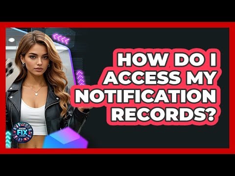 How Do I Access My Notification Records?