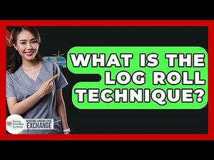 What Is The Log Roll Technique? - Nursing Knowledge Exchange