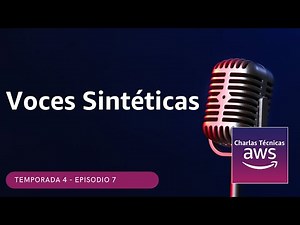 🇪🇸#4.07 - Voces sintéticas con IA (Charlas Técnicas de AWS)