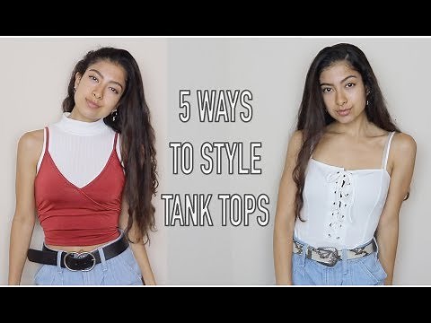 5 WAYS TO STYLE TANK TOPS