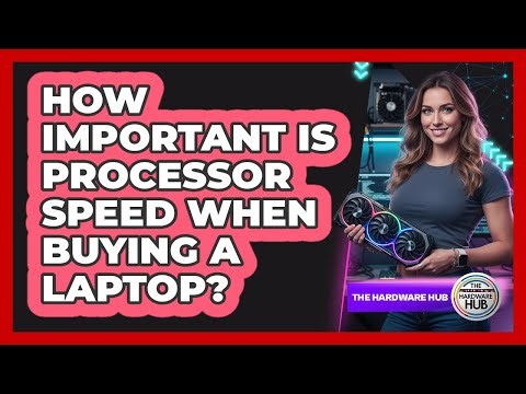 How Important Is Processor Speed When Buying A Laptop?