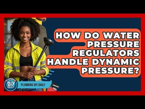 How Do Water Pressure Regulators Handle Dynamic Pressure? - Plumbing DIY Daily