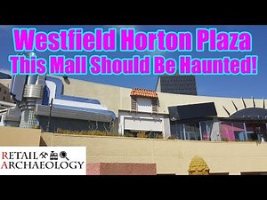 Westfield Horton Plaza: This Mall Should Be Haunted! | Retail Archaeology Dead Mall Documentary