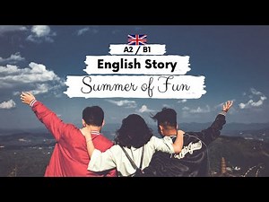 BEGINNER ENGLISH STORY☀️Summer of Fun☀️ A2 - B1 | Level 3 - 4 | British English Listening Practice