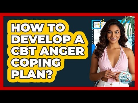 How To Develop A CBT Anger Coping Plan?